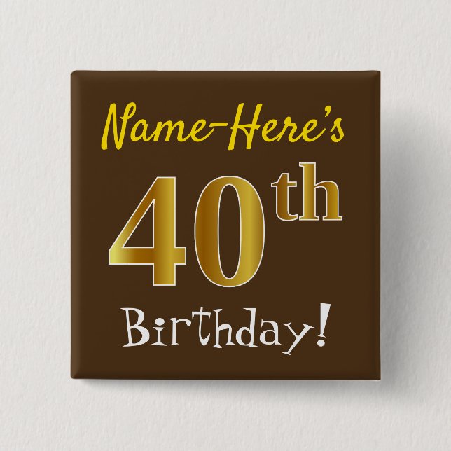 Brown, Faux Gold 40th Birthday, With Custom Name 15 Cm Square Badge (Front)