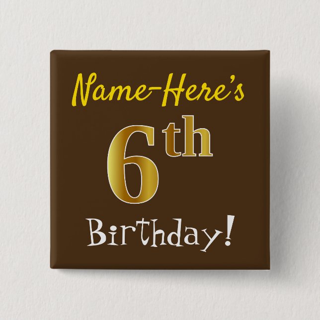Brown, Faux Gold 6th Birthday, With Custom Name 15 Cm Square Badge (Front)