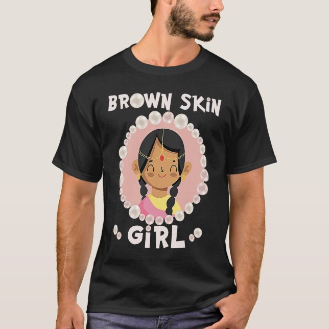Brown skin girl skin pearls Indian Girl Black Girl T-Shirt (Front)