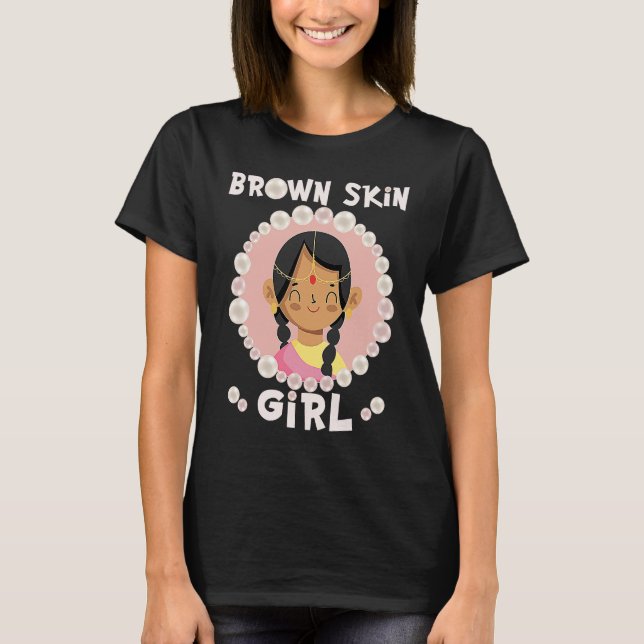 Brown skin girl skin pearls Indian Girl Black Girl T-Shirt (Front)