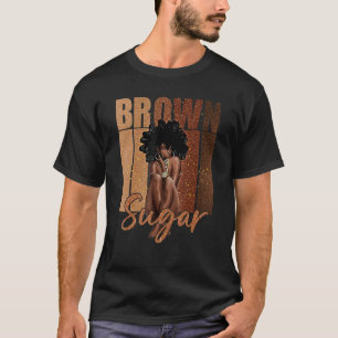 Brown Sugar Women Proud Black Women Black History T-Shirt