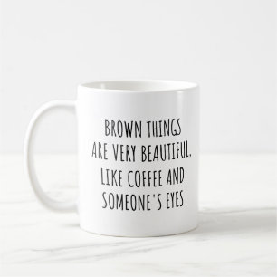 Brown Things Are Very Beautiful, Like Coffee Funny Mug