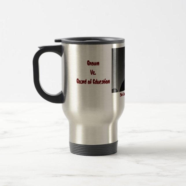 BROWN VS BOARD OF EDUCATION '1954 TRAVEL MUG (Left)