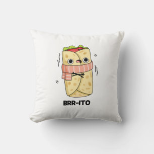 Brr-ito Funny Freezing Cold Burrito Pun  Cushion