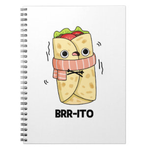Brr-ito Funny Freezing Cold Burrito Pun Notebook