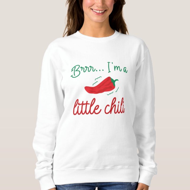 Brrr I’m A Little Chilli Sweatshirt (Front)