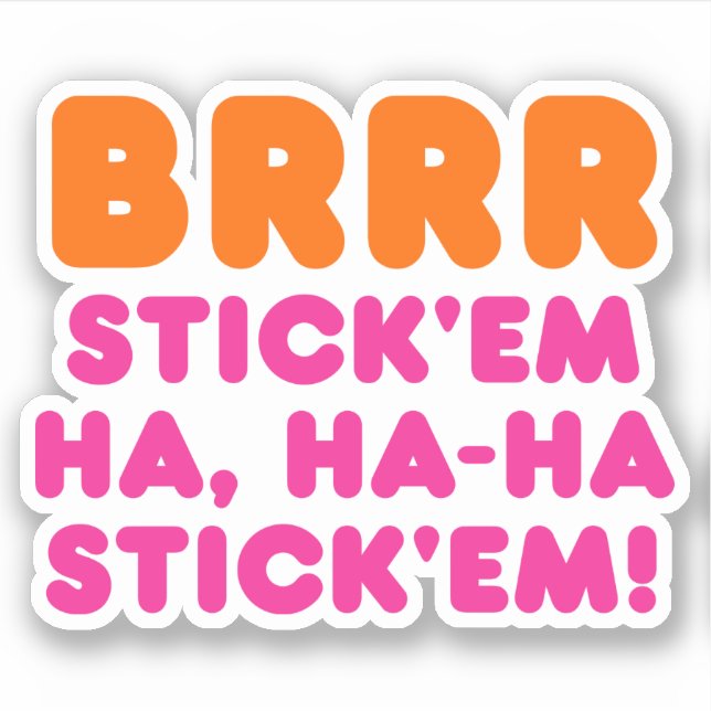 BRRR STICK 'EM HA, HA-HA STICK 'EM! (Front)