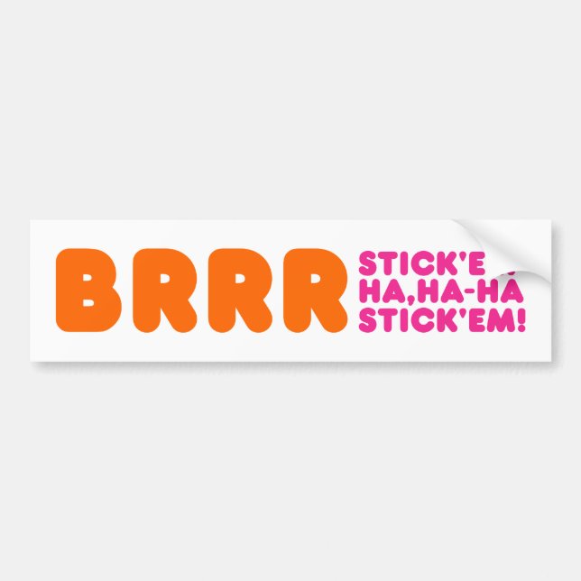 BRRR STICK 'EM HA, HA-HA STICK 'EM! BUMPER STICKER (Front)