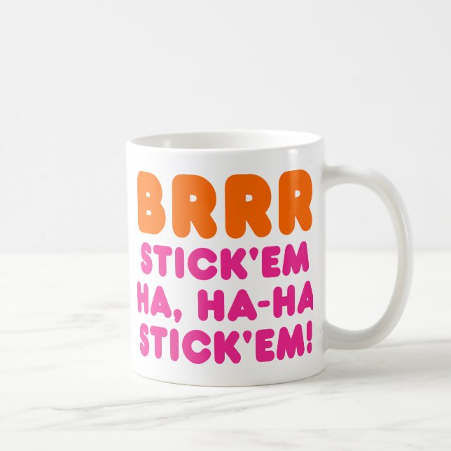 BRRR STICK 'EM HA, HA-HA STICK 'EM! COFFEE MUG (Right)