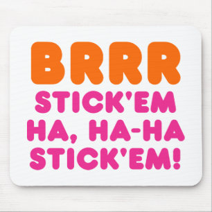 BRRR STICK 'EM HA, HA-HA STICK 'EM! MOUSE MAT