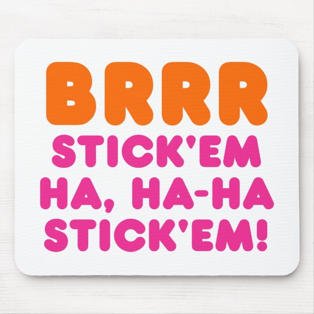 BRRR STICK 'EM HA, HA-HA STICK 'EM! MOUSE MAT (Front)