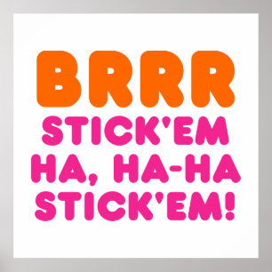 BRRR STICK 'EM HA, HA-HA STICK 'EM! POSTER