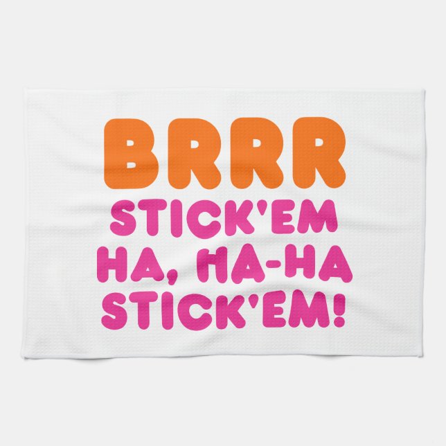 BRRR STICK 'EM HA, HA-HA STICK 'EM! TEA TOWEL (Horizontal)