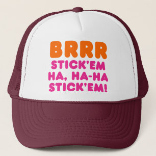 BRRR STICK 'EM HA, HA-HA STICK 'EM! TRUCKER HAT