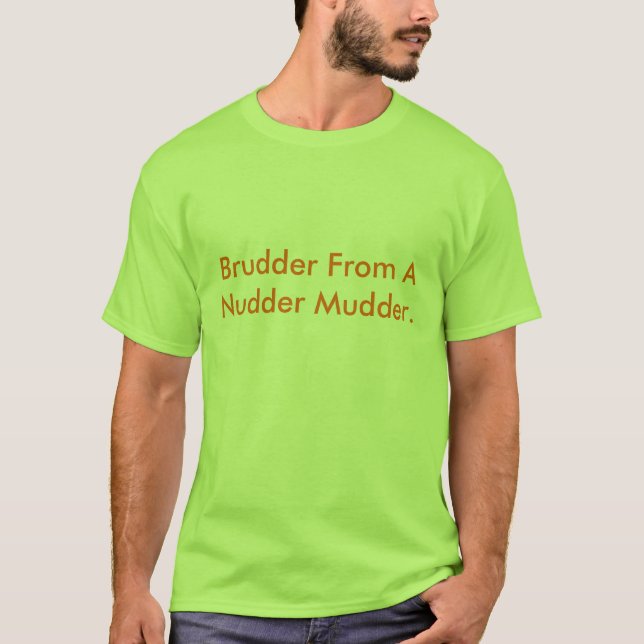 Brudder From A Nudder Mudder T-Shirt (Front)