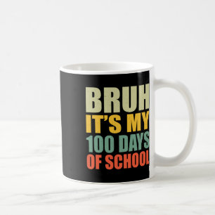 Bruh 100 Days Of School 100th Day Of School Sungle Coffee Mug
