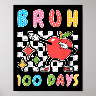 Bruh 100th Day Of School Funny Apple Dab 100 Days  Poster
