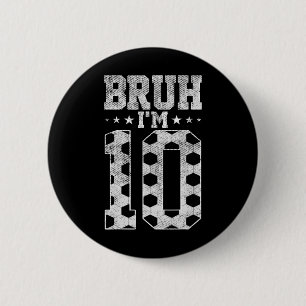 Bruh 10th Birthday Soccer Bruh I'm 10 Year Old Bir 6 Cm Round Badge