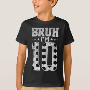 Bruh 10th Birthday Soccer Bruh I'm 10 Year Old Bir T-Shirt