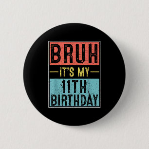 Bruh 11th birthday 11 year old birthday meme 6 cm round badge