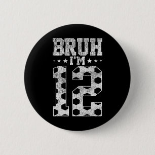 Bruh 12th Birthday Soccer Bruh I'm 12 Year Old Bir 6 Cm Round Badge