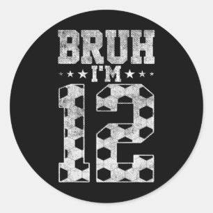 Bruh 12th Birthday Soccer Bruh I'm 12 Year Old Bir Classic Round Sticker