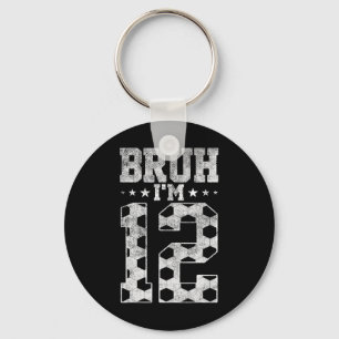 Bruh 12th Birthday Soccer Bruh I'm 12 Year Old Bir Key Ring
