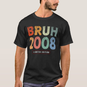Bruh 2008 Limited Edition 16 Year Old Gifts 16th B T-Shirt