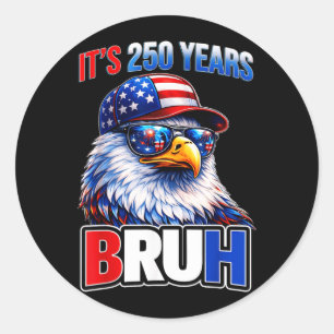Bruh 250 Years American 1776 2026 250th 4th July Classic Round Sticker