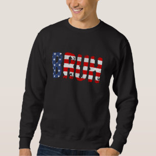 Bruh 4th Of July Funny Joke American Flag Patrioti Sweatshirt