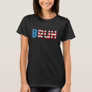Bruh 4th Of July Funny Joke American Flag Patrioti T-Shirt