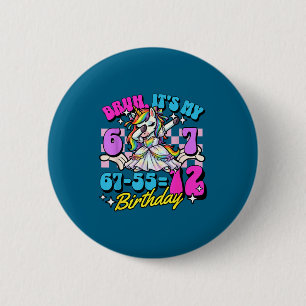 Bruh 67-55=12 12th birthday dabbing unicorn girl 6 cm round badge