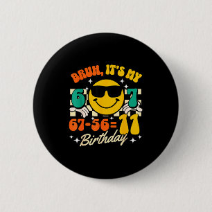 Bruh 67-56=11 11th birthday humour 11 yr old boy k 6 cm round badge