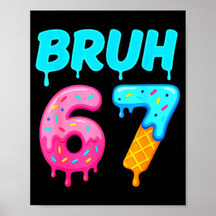 Bruh 67 Drippy Ice Cream Donut Funny Essential  Poster