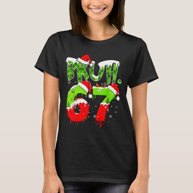 Bruh 67 Meme Christmas Six Seven Xmas Men Women  T-Shirt (Front)