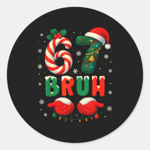 Bruh 67 Six Seven 6 7 Meme Christmas Funny Boy Gir Classic Round Sticker