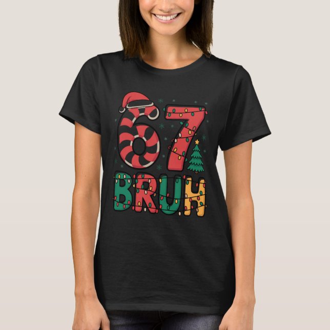 Bruh 67 Six Seven 6 7 Meme Christmas Funny Boy Gir T-Shirt (Front)