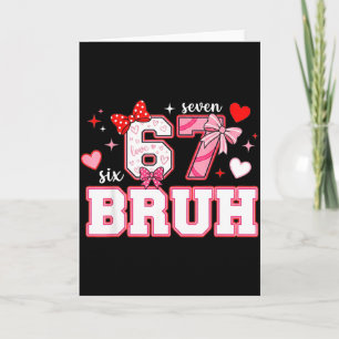 Bruh 67 Six Seven 6 7 Meme Valentines Funny Women  Card