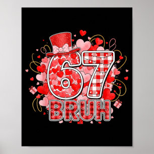Bruh 67 Six Seven 6 7 Meme Valentines Funny Women  Poster