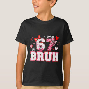 Bruh 67 Six Seven 6 7 Meme Valentines Funny Women T-Shirt