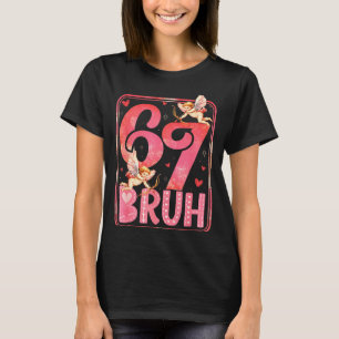 Bruh 67 Six Seven 6 7 Meme Valentines Funny Women T-Shirt