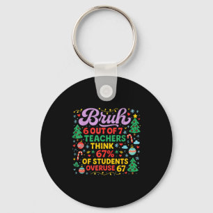 Bruh 6 Out Of 7 Teachers 67 Percent Students Meme Key Ring