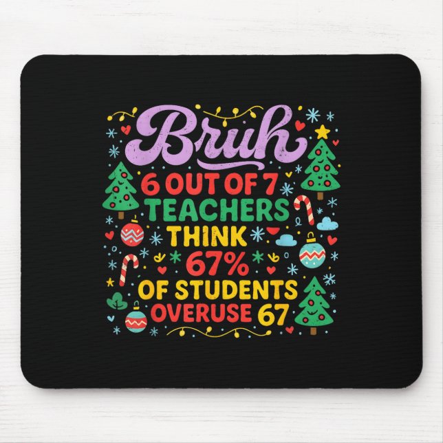 Bruh 6 Out Of 7 Teachers 67 Percent Students Meme  Mouse Mat (Front)