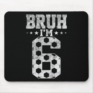 Bruh 6th Birthday Soccer Bruh I'm 6 Year Old Birth Mouse Mat