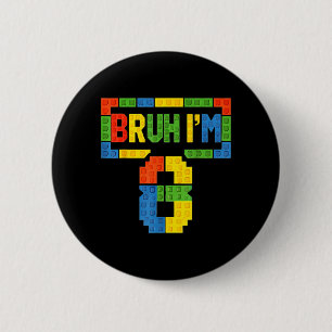 Bruh 8 Year Old Building Blocks 8th Birthday Boys 6 Cm Round Badge