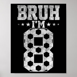 Bruh 8th Birthday Soccer Bruh I'm 8 Year Old Birth Poster