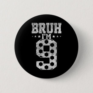Bruh 9th Birthday Soccer Bruh I'm 9 Year Old Birth 6 Cm Round Badge