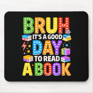 Bruh a good day to read a book cool reading mouse mat
