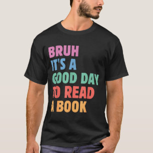 Bruh a good day to read a book cool reading T-Shirt