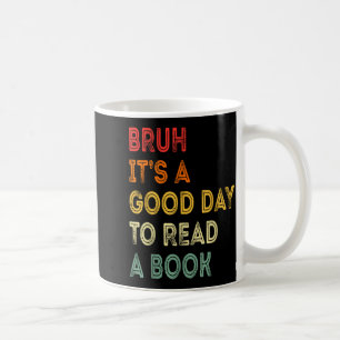 Bruh a good day to read a book funny reading lover coffee mug